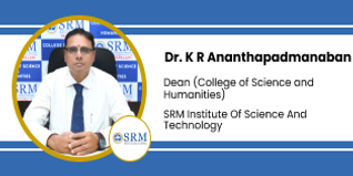 SRM Institute of Science and Technology, Dean (College of Science and Humanities): Dr. K R Ananthapadmanaban Interview