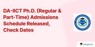 DA-IICT Ph.D. (Regular & Part-Time) Admissions Schedule Released, Check Dates
