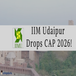 IIM Udaipur Drops CAP! Independent MBA Admission for 2026-28