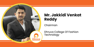 Dhruva College Of Fashion Technology, Chairman: Mr. Jakkidi Venkat Reddy Interview