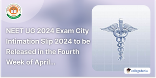 NEET UG 2024 Exam City Intimation Slip 2024 to be Released in the Fourth Week of April; Check the Tentative dates here