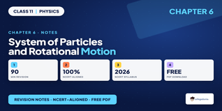 NCERT Notes Class 11 Physics Chapter 6 System of Particles and Rotational Motion