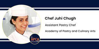 Academy of Pastry and Culinary Arts, Assistant Pastry Chef: Chef Juhi Chugh Interview