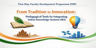 Five-Day Faculty Development Programme (FDP) on “From Tradition to Innovation: Pedagogical Tools for Integrating Indian Knowledge Systems (IKS)”