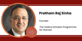 Interview Pratham Raj Sinha Founder at The Vedica Scholars Programme for Women