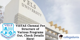 VISTAS Chennai Fee Structure of Various Programs Out, Check Details Here!