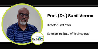 Echelon institute of Technology, Director, First Year: Prof. (Dr.) Sunil Verma Interview