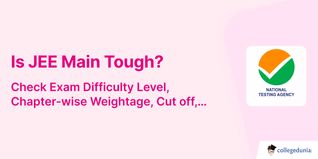Is JEE Main Tough? Check Exam Difficulty Level, Chapter-wise Weightage, Cut off, Opportunities After Clearing JEE Main Exam