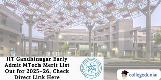 IIT Gandhinagar Early Admit MTech Merit List Out for 2025-26; Check Direct Link Here