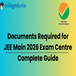 Documents Required for JEE Main 2026 Exam Centre: Complete Guide