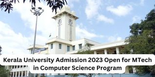 Kerala University Admission 2023 Open for MTech in Computer Science Program; The Last Date to Apply Extended till May 15