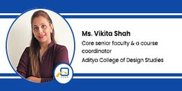 Interview Ms Vikita Shah Core senior faculty and a course coordinator at Aditya College of Design Studies Mumbai