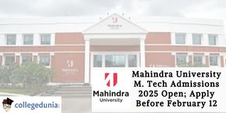 Mahindra University M. Tech Admissions 2025 Open; Apply Before February 12