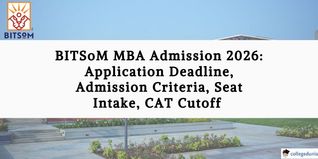 BITSoM MBA Admission 2026: Application Deadline, Admission Criteria, Seat Intake, CAT Cutoff