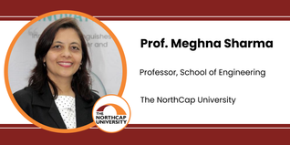 The NorthCap University, Professor, School of Engineering: Prof. Meghna Sharma Interview