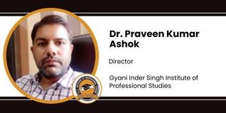 Gyani Inder Singh Institute of Professional Studies, Director: Dr. Praveen Kumar Ashok Interview