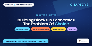 Building Blocks in Economics: The Problem of Choice Class 9 Notes