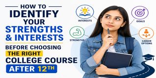 How to Identify Your Strengths & Interests Before Choosing the Right College Course After 12th