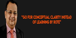 Go for conceptual clarity instead of learning by rote suggests Mr Anuj to the youth