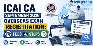 ICAI CA September 2026 Overseas Exam Registration: Fees and Steps