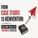 From Case Studies to Reinvention: The New Rules of Business Success