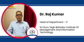 Sri Guru Tegh Bahadur Institute Of Management And Information Technology, Head of Department IT: Dr Raj Kumar Interview