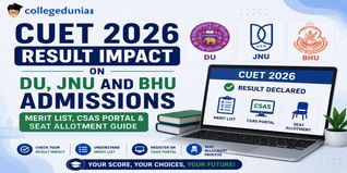 CUET 2026 Result Impact on DU, JNU and BHU Admissions: Merit List, CSAS Portal & Seat Allotment Guide