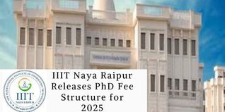 IIIT Naya Raipur Releases PhD Fee Structure for 2025; Check Here For More Details