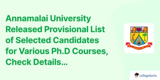 Annamalai University Released Provisional List of Selected Candidates for Various Ph.D Courses, Check Details