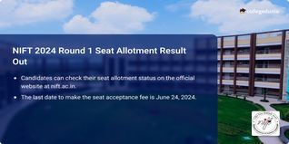 NIFT 2024 Round 1 Seat Allotment Result Out, Accept Seats by June 24