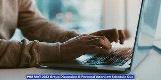 PIM MAT 2023 Group Discussion & Personal Interview Schedule Out; Check Details Here