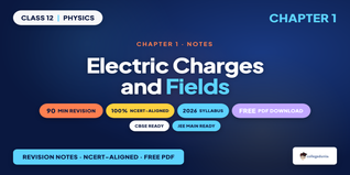 NCERT Notes Class 12 Physics Chapter 1 Electric Charges and Fields