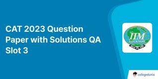 CAT 2023 Slot 3 Question Paper QA: Download Question Paper PDF with Answer Key and Solutions