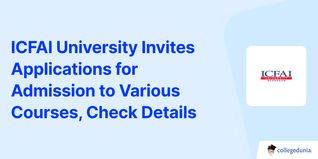 ICFAI University Invites Applications for Admission to Various Courses for 2025, Check Details