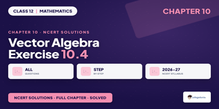 Vector Algebra Class 12 NCERT Solutions Chapter 10 Ex 10.4