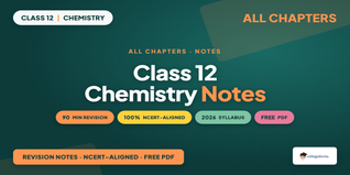 Class 12 Chemistry NCERT Notes - Free PDF Download