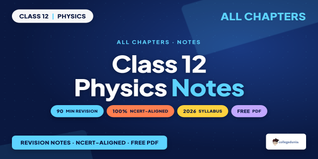 Class 12 Physics NCERT Notes - Free PDF Download