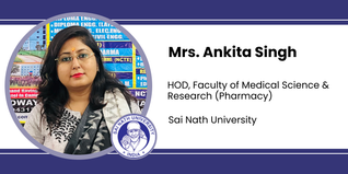 Sai Nath University, HOD, Faculty of Medical Science & Research (Pharmacy): Mrs. Ankita Singh Interview