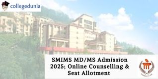 SMIMS MD/MS Admission 2025; Online Counselling & Seat Allotment on February 25