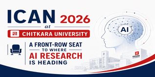 ICAN 2026 at Chitkara University: A Front-Row Seat to Where AI Research Is Heading