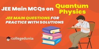 JEE Main PYQs on Quantum Physics: JEE Main Questions for Practice with Solutions