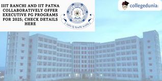 IIIT Ranchi and IIT Patna Collaboratively Offer Executive PG Programs for 2025; Check Details Here