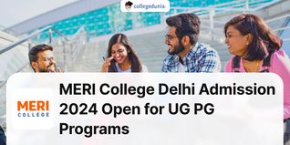 MERI College Delhi Admission 2024 Open for UG, PG Programs; Check Details to Apply Here