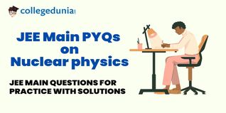 JEE Main PYQs on Nuclear physics: JEE Main Questions for Practice with Solutions