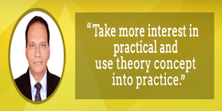Take more interest in practical and use theory concept into practice Dr K K Sharma suggests aspiring students