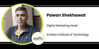 Echelon Institute of Technology, Digital Marketing Head: Pawan Shekhawat Interview