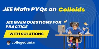 JEE Main PYQs on Colloids: JEE Main Questions for Practice with Solutions