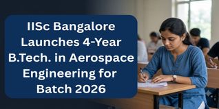IISc Bangalore Launches 4-Year BTech in Aerospace Engineering for 2026-27; Apply via JoSAA at josaa.nic.in