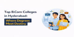 Top B.Com Colleges in Hyderabad: Where Degrees Meet Destiny