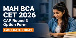 MAH BCA CET 2026 CAP Round 3 Option Form Window Closes Today